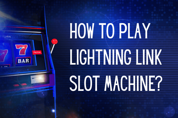 How to Play Lightning Link Slot Machine?